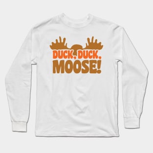 DUCK, DUCK, MOOSE! (!?!) Long Sleeve T-Shirt